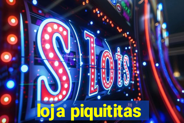 loja piquititas